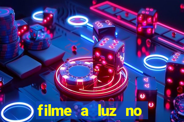 filme a luz no fim do mundo completo dublado